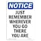 Signmission OSHA Notice, 5" Height, Just Remember Wherever You Go Sign, 5" X 3.5", Portrait OS-NS-D-35-V-13772 - alternate 1